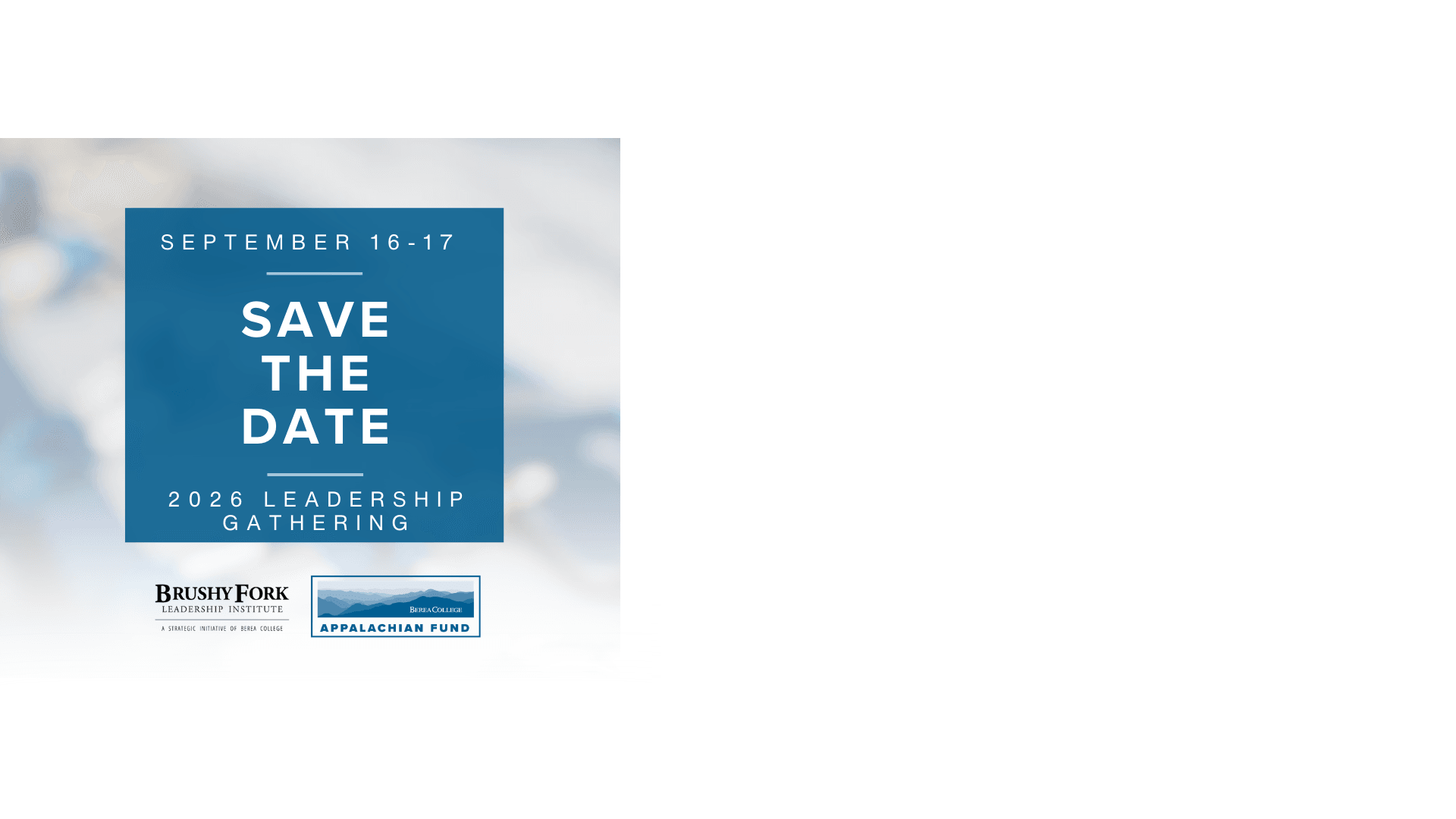 Save the Date announcement for the 2026 Leadership Gathering, scheduled for September 16–17, 2026. Hosted by the Brushy Fork Leadership Institute in partnership with the Berea College Appalachian Fund.